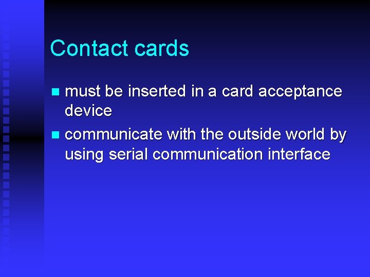 Contact cards must be inserted in a card acceptance device n communicate with the