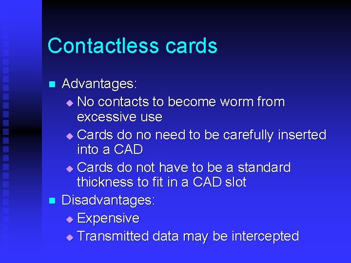 Contactless cards n n Advantages: u No contacts to become worm from excessive use Contactless cards n n Advantages: u No contacts to become worm from excessive use