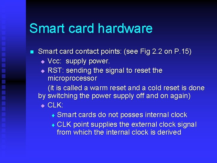 Smart card hardware n Smart card contact points: (see Fig 2. 2 on P.