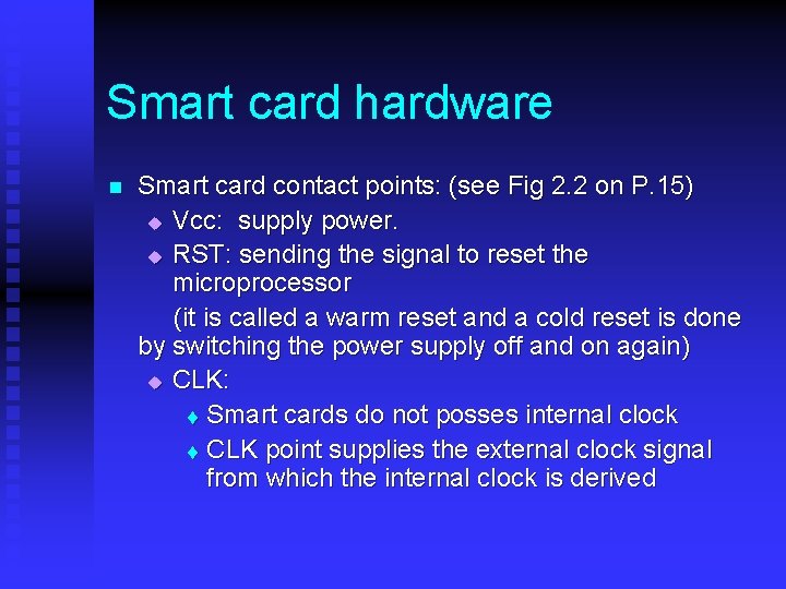 Smart card hardware n Smart card contact points: (see Fig 2. 2 on P. Smart card hardware n Smart card contact points: (see Fig 2. 2 on P.