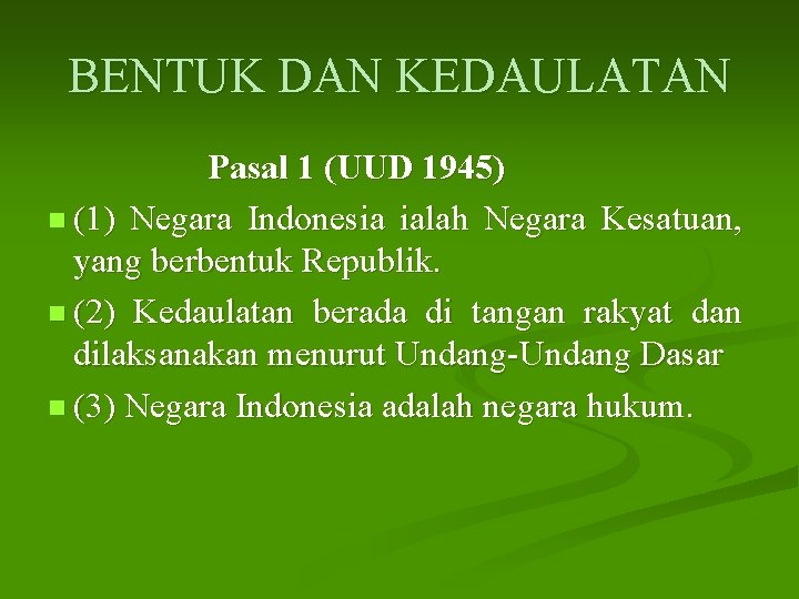 BENTUK DAN KEDAULATAN Pasal 1 (UUD 1945) n (1) Negara Indonesia ialah Negara Kesatuan,