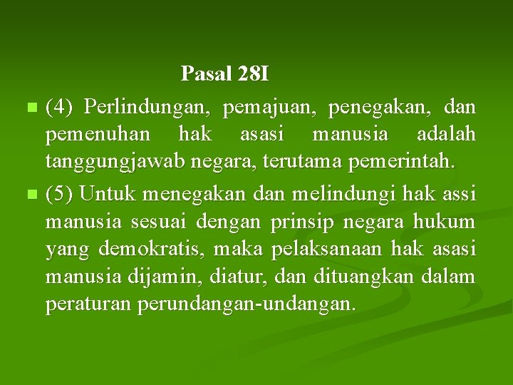 Pasal 28 I n (4) Perlindungan, pemajuan, penegakan, dan pemenuhan hak asasi manusia adalah