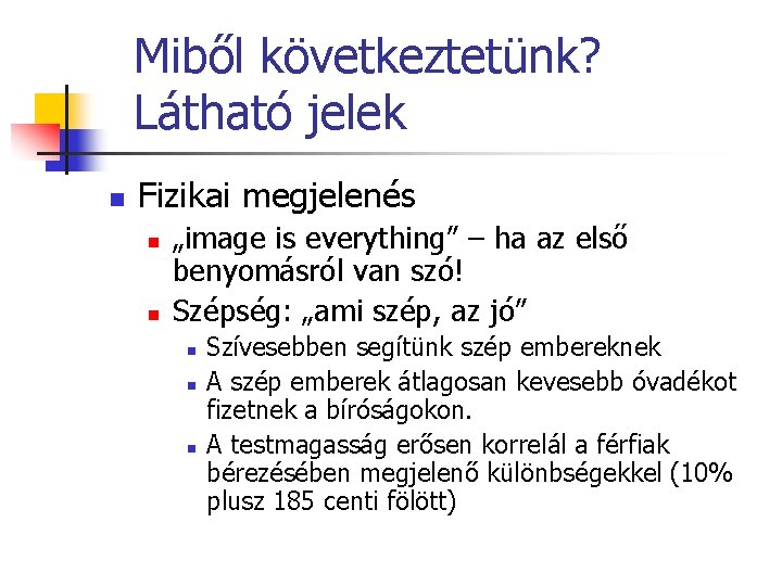 Miből következtetünk? Látható jelek n Fizikai megjelenés n n „image is everything” – ha