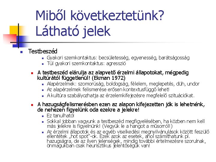 Miből következtetünk? Látható jelek n Testbeszéd n n n A testbeszéd elárulja az alapvető