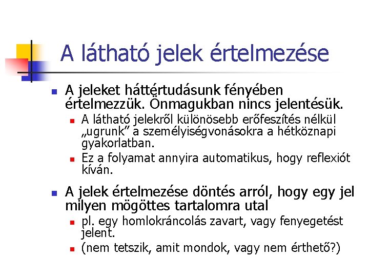 A látható jelek értelmezése n A jeleket háttértudásunk fényében értelmezzük. Önmagukban nincs jelentésük. n