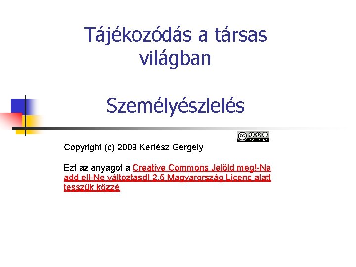 Tájékozódás a társas világban Személyészlelés Copyright (c) 2009 Kertész Gergely Ezt az anyagot a