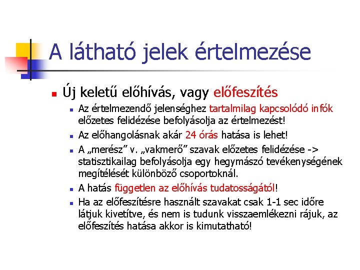 A látható jelek értelmezése n Új keletű előhívás, vagy előfeszítés n n n Az