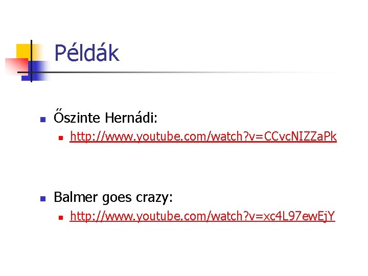 Példák n Őszinte Hernádi: n n http: //www. youtube. com/watch? v=CCvc. NIZZa. Pk Balmer