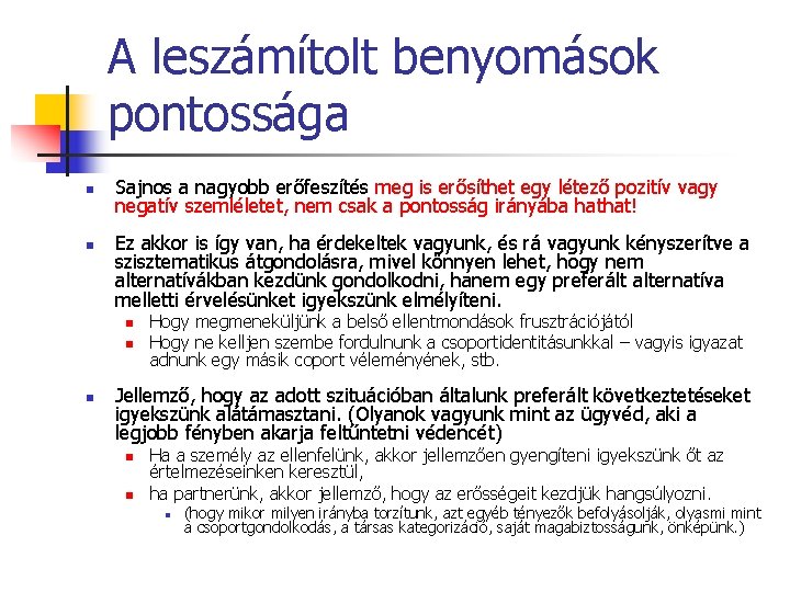 A leszámítolt benyomások pontossága n n Sajnos a nagyobb erőfeszítés meg is erősíthet egy