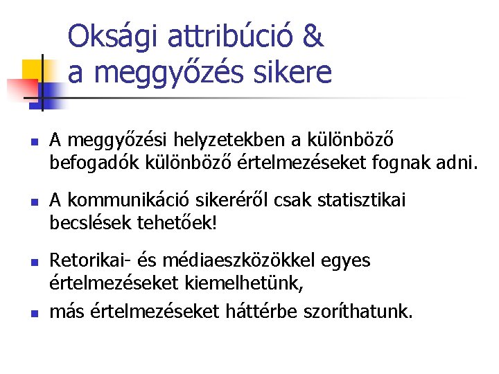 Oksági attribúció & a meggyőzés sikere n n A meggyőzési helyzetekben a különböző befogadók