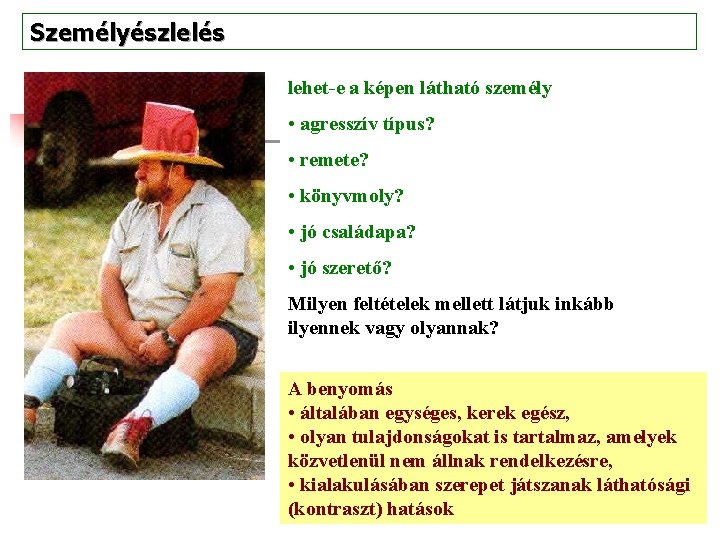 Személyészlelés lehet-e a képen látható személy • agresszív típus? • remete? • könyvmoly? •