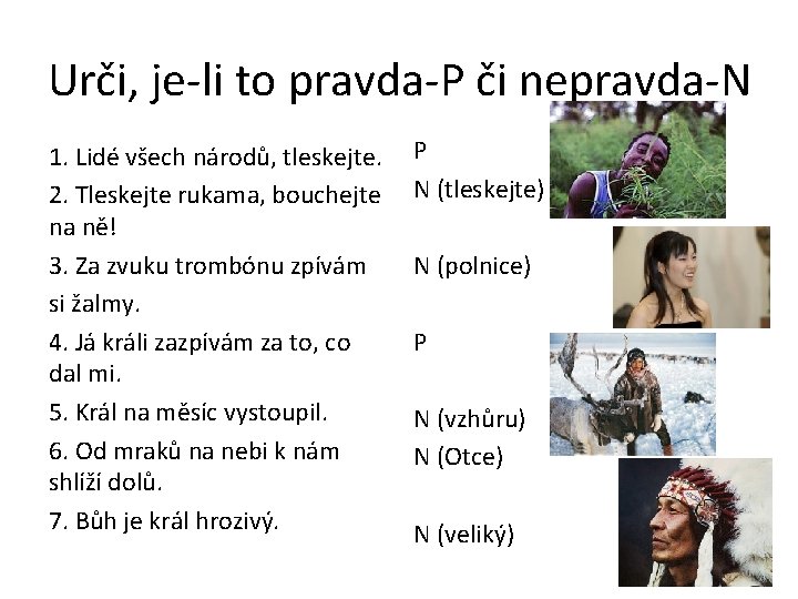 Urči, je-li to pravda-P či nepravda-N 1. Lidé všech národů, tleskejte. 2. Tleskejte rukama,