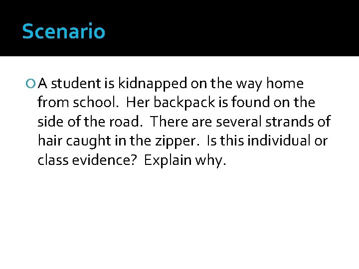 Scenario A student is kidnapped on the way home from school. Her backpack is