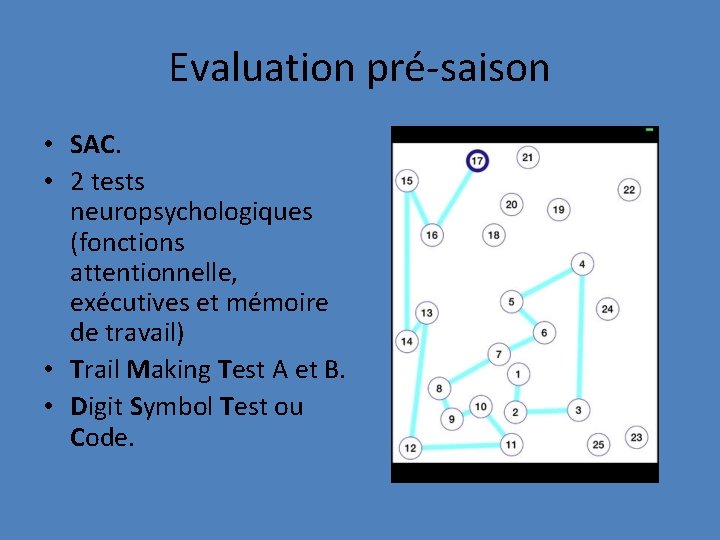 Evaluation pré-saison • SAC. • 2 tests neuropsychologiques (fonctions attentionnelle, exécutives et mémoire de