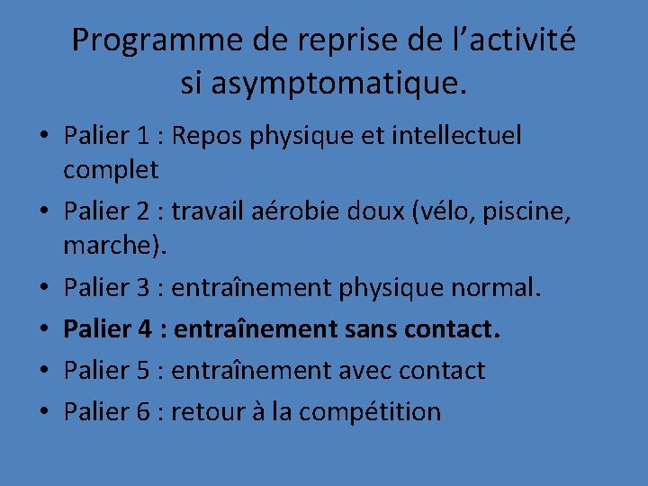 Programme de reprise de l’activité si asymptomatique. • Palier 1 : Repos physique et