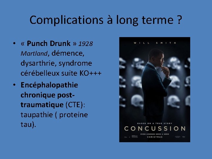 Complications à long terme ? • « Punch Drunk » 1928 Martland, démence, dysarthrie,
