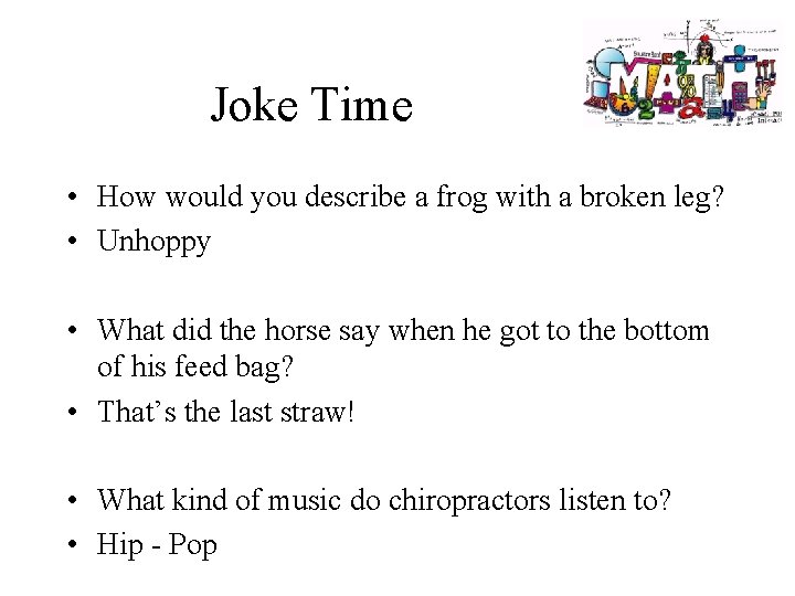 Joke Time • How would you describe a frog with a broken leg? •