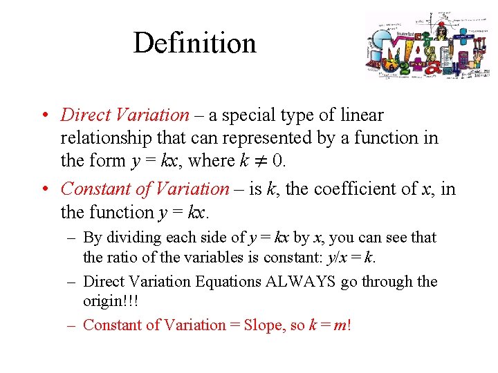 Definition • Direct Variation – a special type of linear relationship that can represented