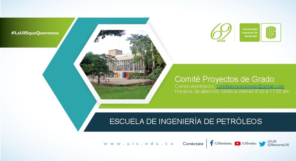 Comité Proyectos de Grado Correo electrónico: comiteproyectoseip@gmail. com Horarios de atención: lunes a viernes