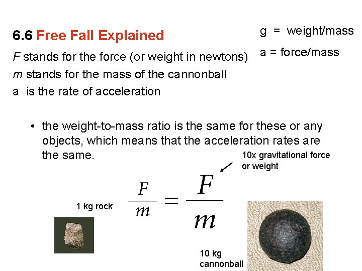 g = weight/mass 6. 6 Free Fall Explained F stands for the force (or