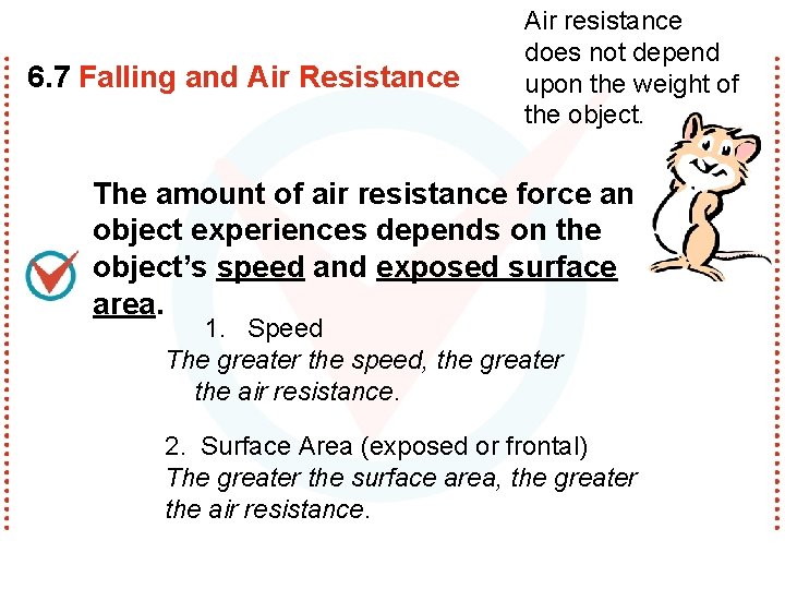 6. 7 Falling and Air Resistance Air resistance does not depend upon the weight