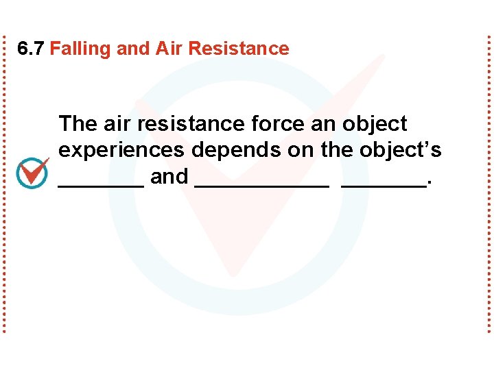 6. 7 Falling and Air Resistance The air resistance force an object experiences depends