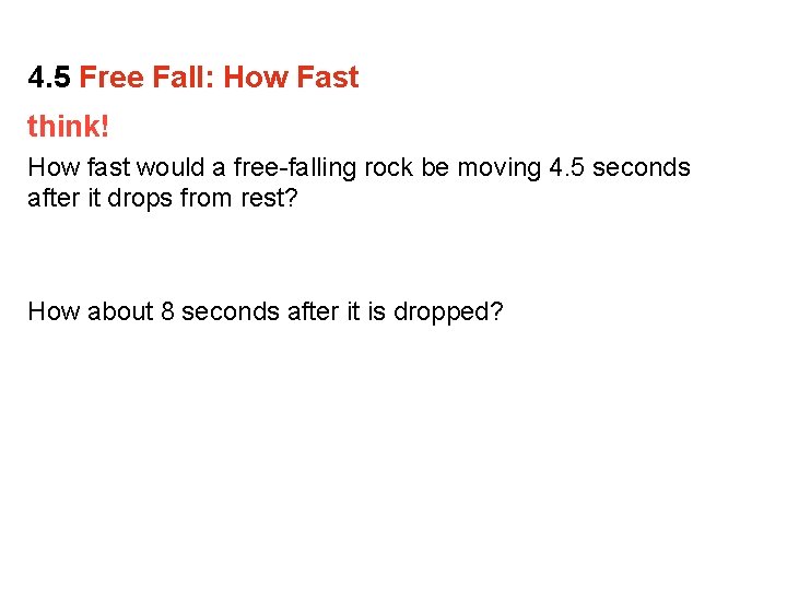 4. 5 Free Fall: How Fast think! How fast would a free-falling rock be