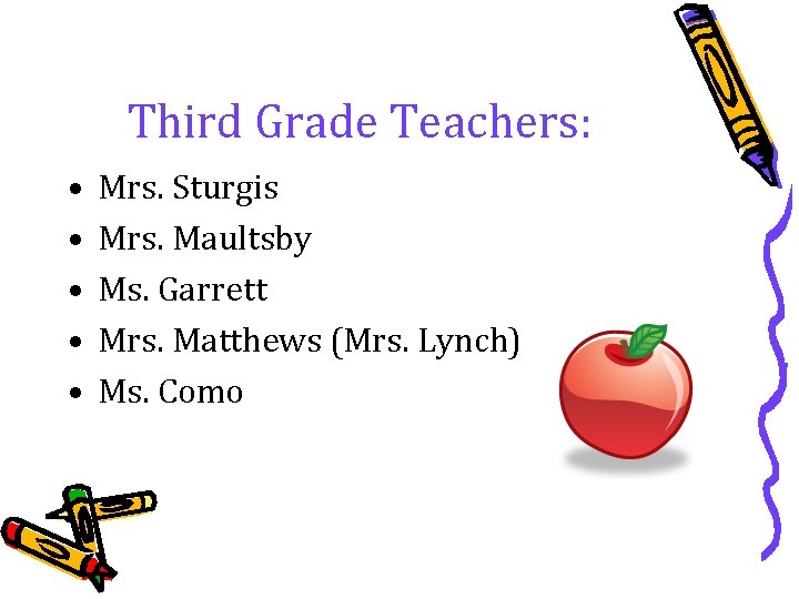 Third Grade Teachers: • • • Mrs. Sturgis Mrs. Maultsby Ms. Garrett Mrs. Matthews