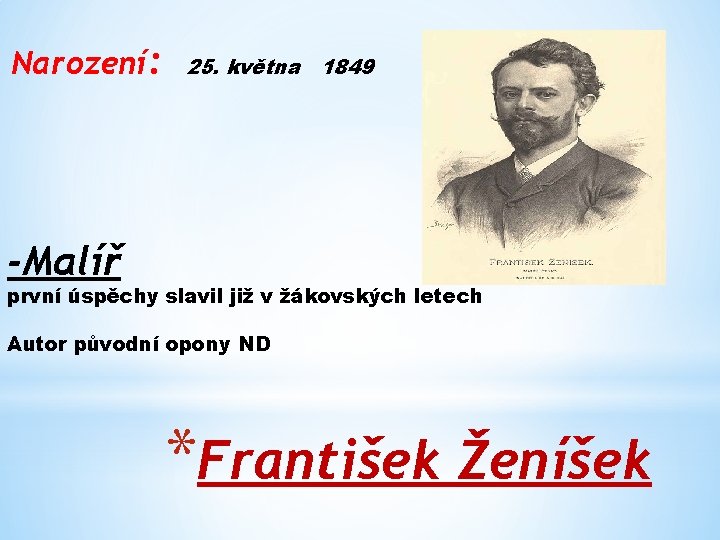 Narození: 25. května 1849 -Malíř první úspěchy slavil již v žákovských letech Autor původní