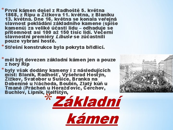 * První kámen došel z Radhoště 5. května 1868, z Řípu a Žižkova 11.