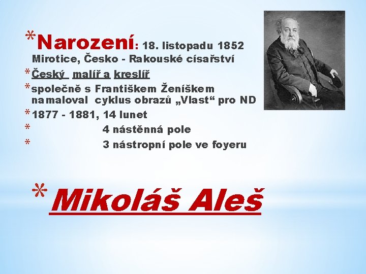 *Narození : 18. listopadu 1852 Mirotice, Česko - Rakouské císařství * Český malíř a