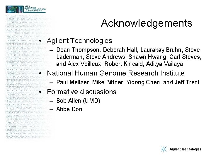 Acknowledgements • Agilent Technologies – Dean Thompson, Deborah Hall, Laurakay Bruhn, Steve Laderman, Steve