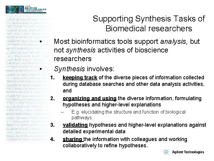 Supporting Synthesis Tasks of Biomedical researchers • • Most bioinformatics tools support analysis, but