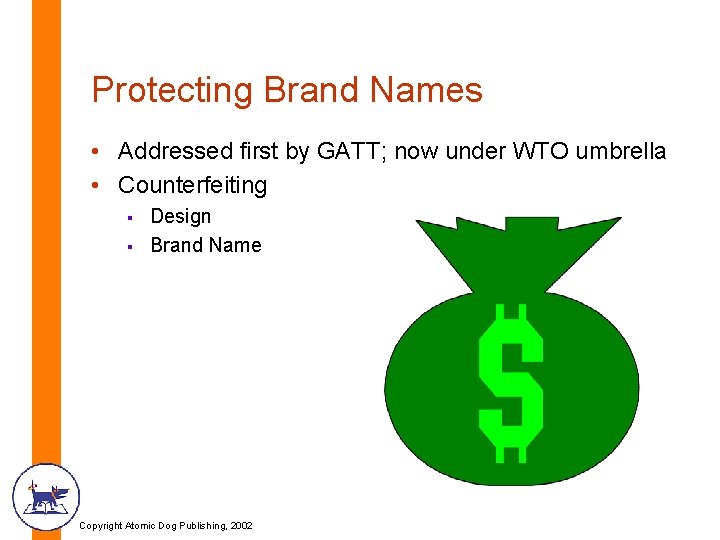 Protecting Brand Names • Addressed first by GATT; now under WTO umbrella • Counterfeiting