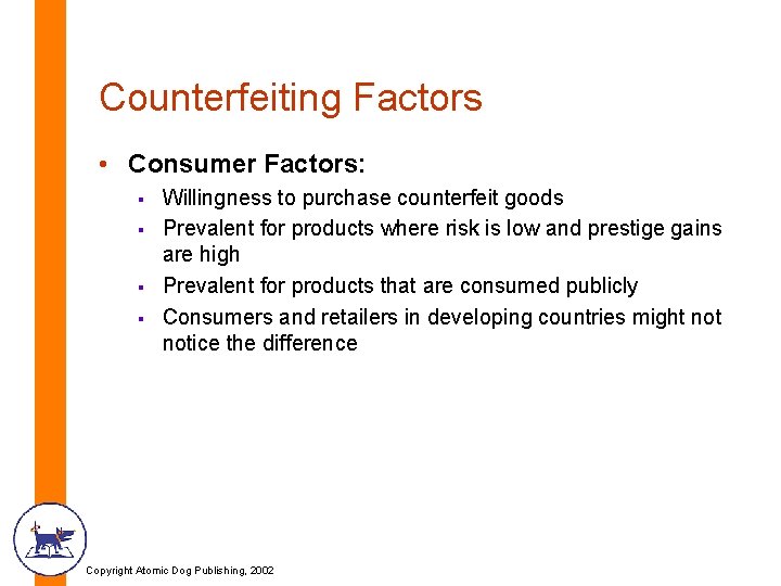 Counterfeiting Factors • Consumer Factors: § § Willingness to purchase counterfeit goods Prevalent for