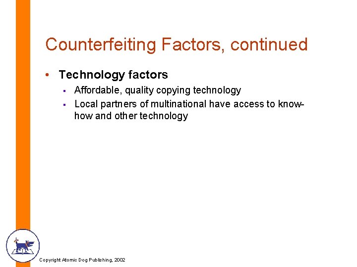 Counterfeiting Factors, continued • Technology factors § § Affordable, quality copying technology Local partners