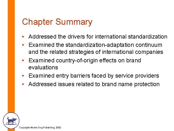 Chapter Summary • Addressed the drivers for international standardization • Examined the standardization-adaptation continuum