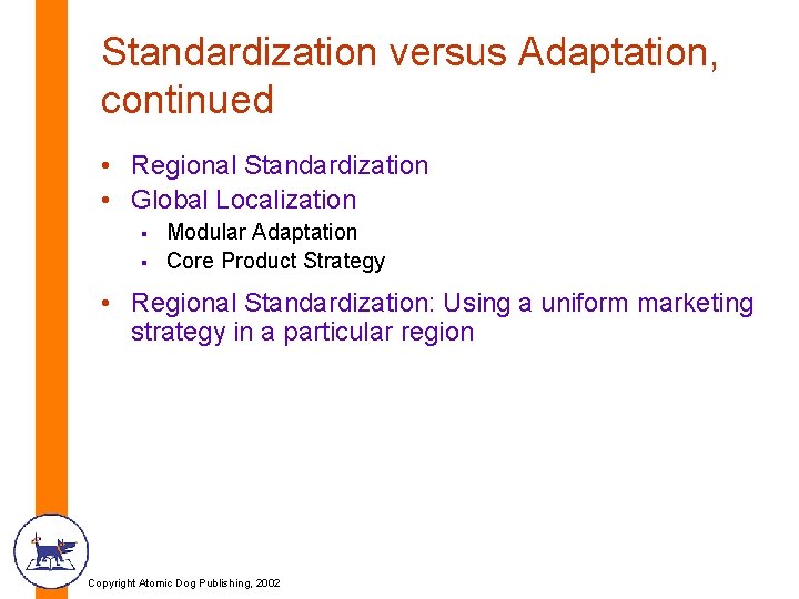 Standardization versus Adaptation, continued • Regional Standardization • Global Localization § § Modular Adaptation