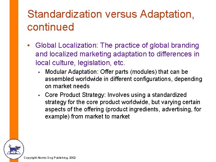 Standardization versus Adaptation, continued • Global Localization: The practice of global branding and localized