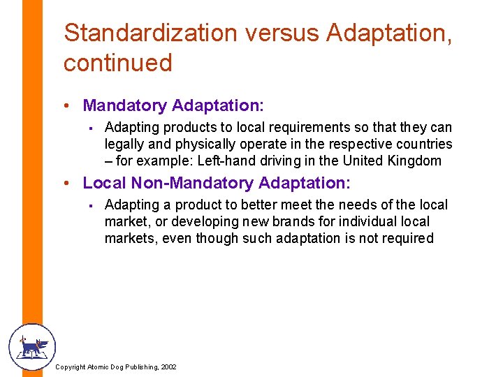 Standardization versus Adaptation, continued • Mandatory Adaptation: § Adapting products to local requirements so