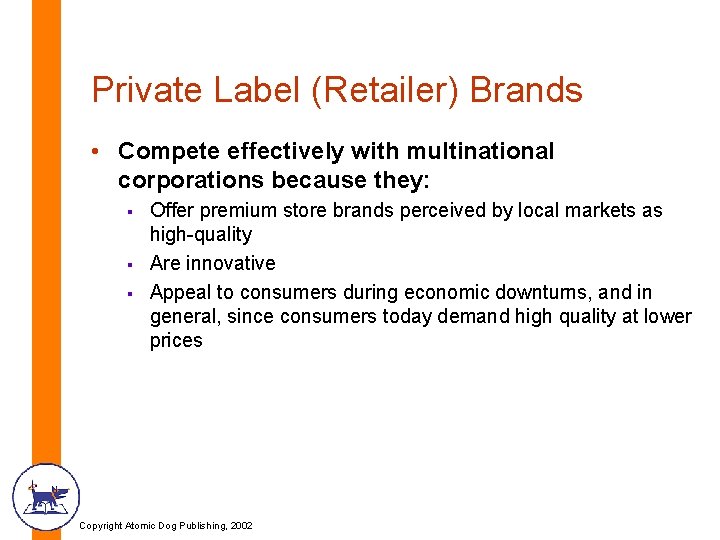 Private Label (Retailer) Brands • Compete effectively with multinational corporations because they: § §