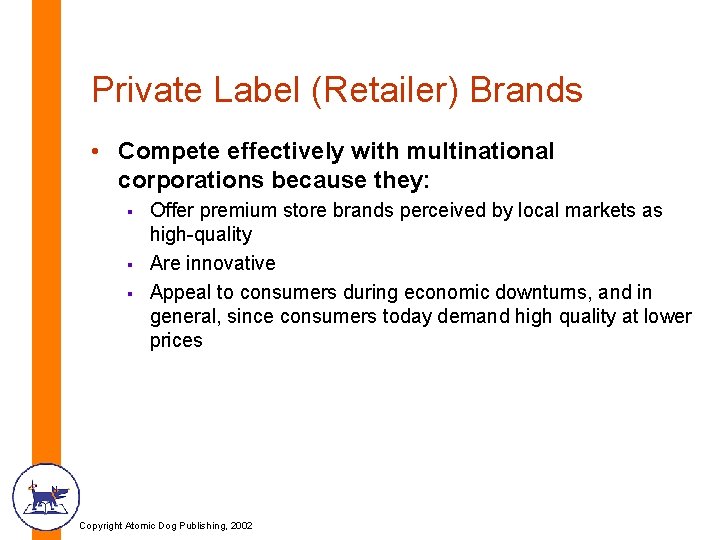 Private Label (Retailer) Brands • Compete effectively with multinational corporations because they: § §