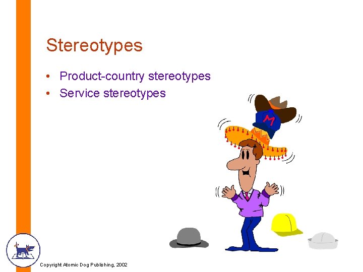 Stereotypes • Product-country stereotypes • Service stereotypes Copyright Atomic Dog Publishing, 2002 