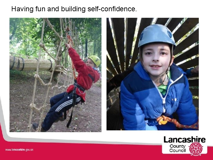 Having fun and building self-confidence. 