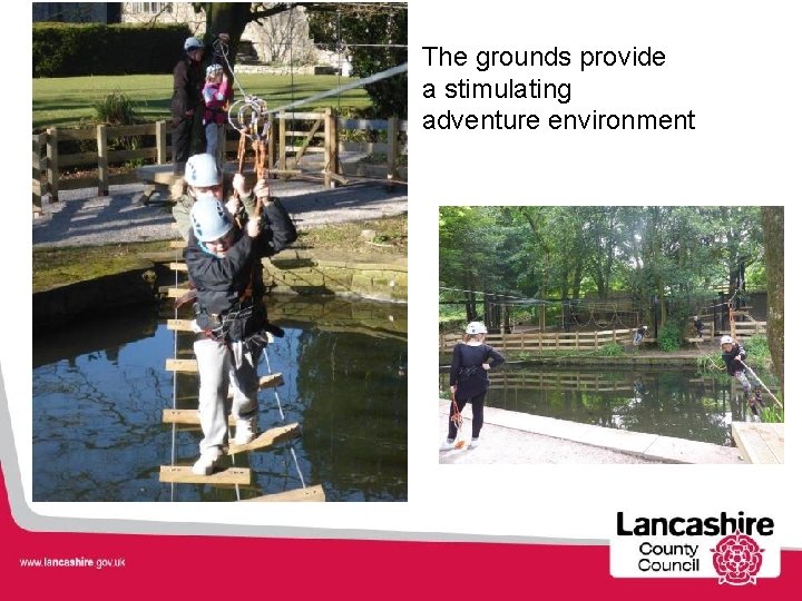 The grounds provide a stimulating adventure environment 