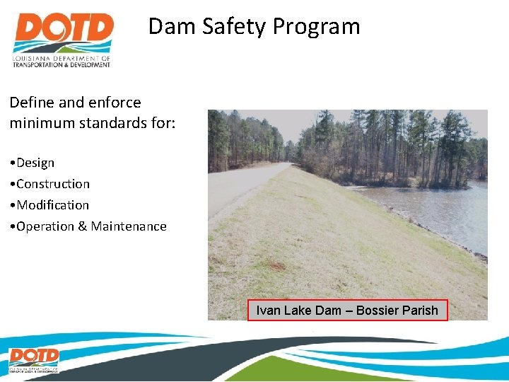 Dam Safety Program Define and enforce minimum standards for: • Design • Construction •