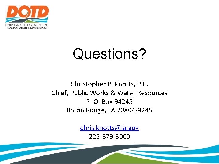 Questions? Christopher P. Knotts, P. E. Chief, Public Works & Water Resources P. O.