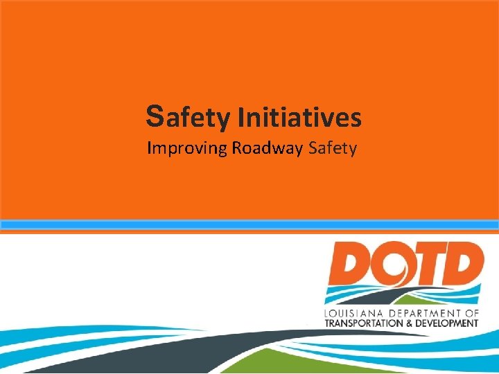 Safety Initiatives Improving Roadway Safety 