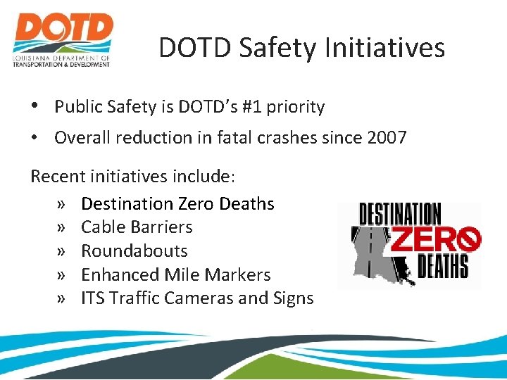 DOTD Safety Initiatives • Public Safety is DOTD’s #1 priority • Overall reduction in