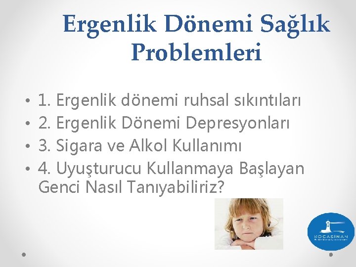 Ergenlik Dönemi Sağlık Problemleri • • 1. Ergenlik dönemi ruhsal sıkıntıları 2. Ergenlik Dönemi